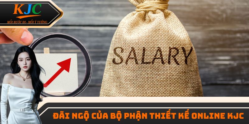 Đãi ngộ của bộ phận thiết kế online KJC