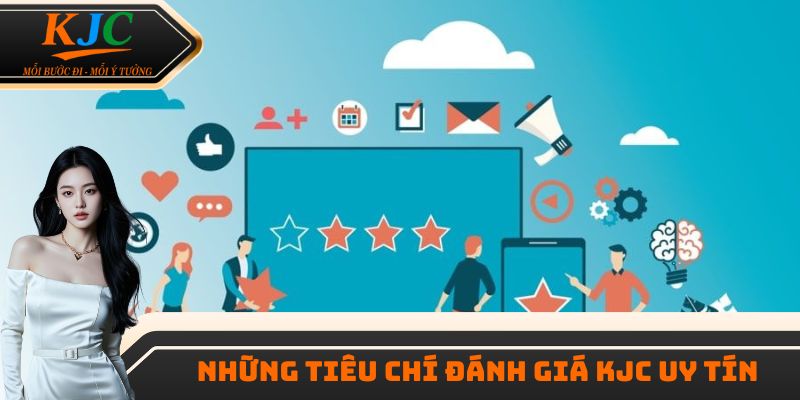 Một vài tiêu chí quan trọng đánh giá KJC có uy tín không