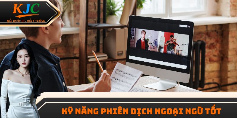 Kỹ năng phiên dịch ngoại ngữ tốt