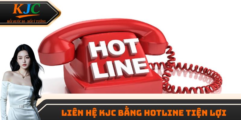 Liên hệ KJC bằng hotline tiện lợi