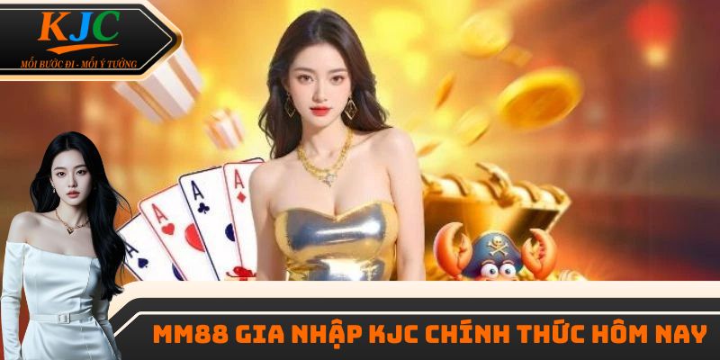 Sự kiện MM88 gia nhập liên minh KJC đã chính thức được công bố