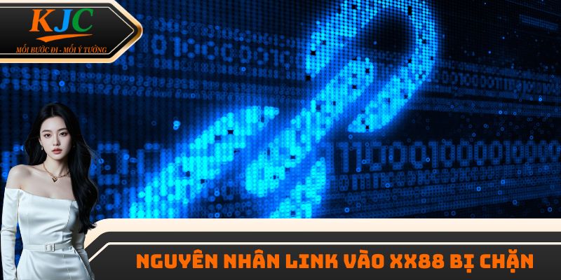 Nguyên nhân link vào XX88 bị chặn