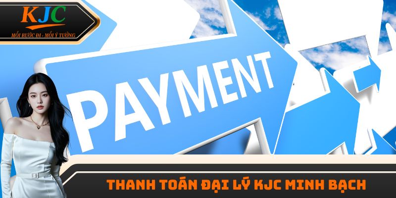 Thanh toán đại lý KJC minh bạch