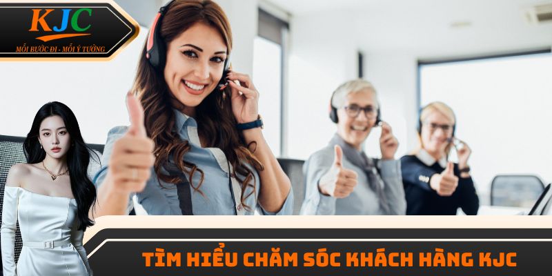 Tìm hiểu chăm sóc khách hàng KJC