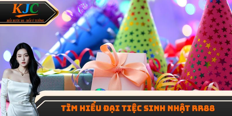 Tìm hiểu Đại tiệc sinh nhật RR88