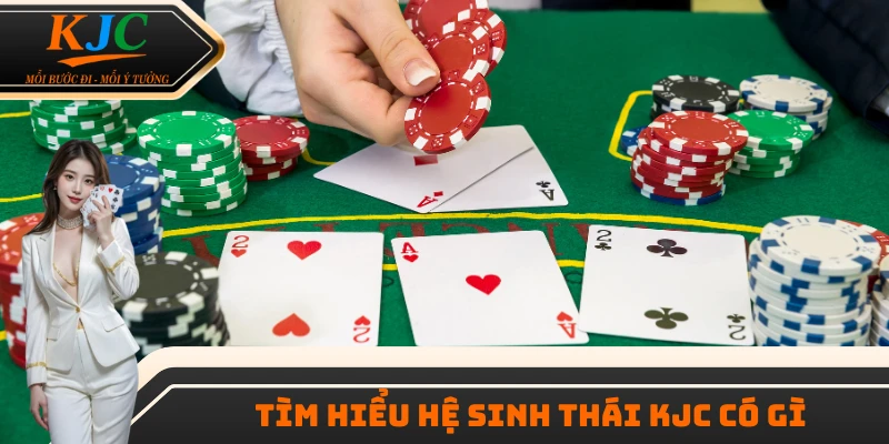 Tìm hiểu hệ sinh thái KJC có gì