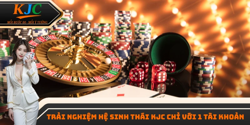 Trải nghiệm hệ sinh thái KJC chỉ với 1 tài khoản