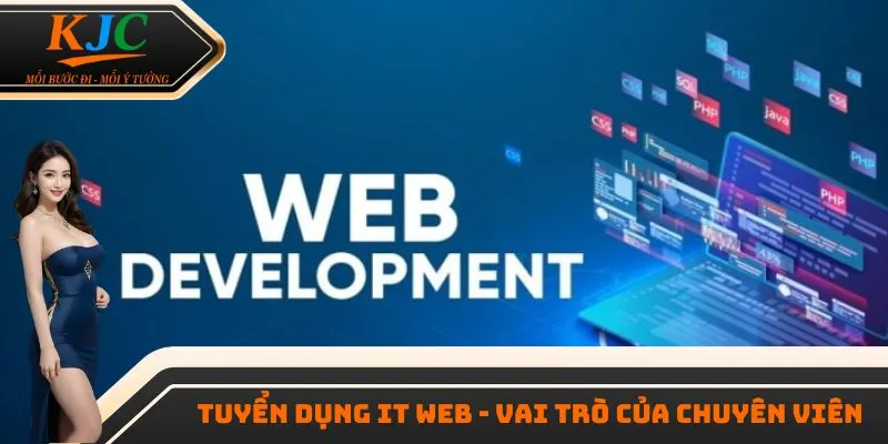 Tuyển dụng IT web - Vai trò của chuyên viên