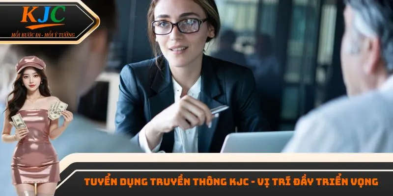 Tuyển dụng truyền thông KJC - Vị trí đầy triển vọng