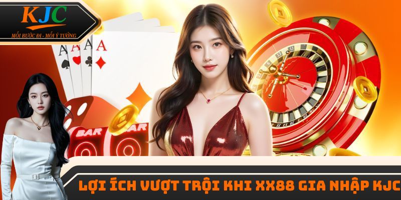 Một vài lợi ích hấp dẫn khi XX88 gia nhập KJC